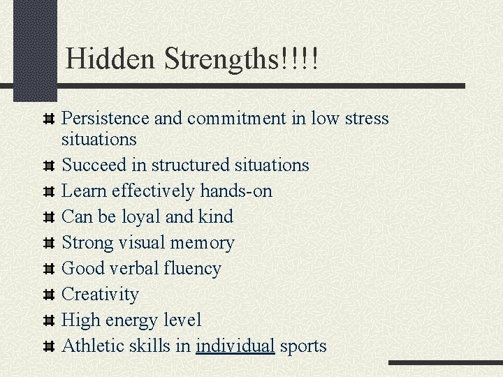 Hidden Strengths!!!! Persistence and commitment in low stress situations Succeed in structured situations Learn
