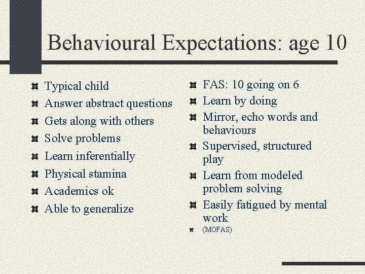 Behavioural Expectations: age 10 Typical child Answer abstract questions Gets along with others Solve