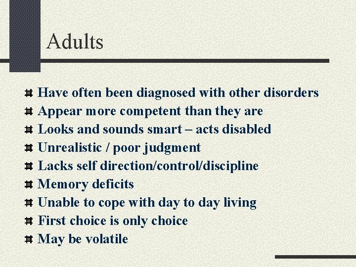 Adults Have often been diagnosed with other disorders Appear more competent than they are