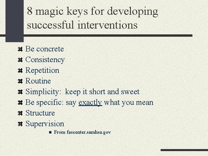 8 magic keys for developing successful interventions Be concrete Consistency Repetition Routine Simplicity: keep