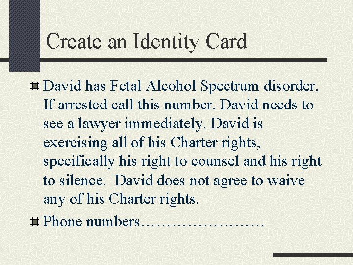 Create an Identity Card David has Fetal Alcohol Spectrum disorder. If arrested call this