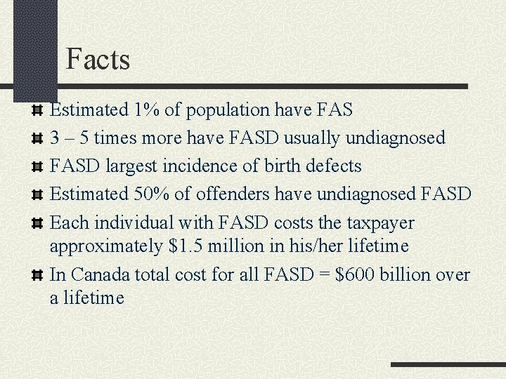 Facts Estimated 1% of population have FAS 3 – 5 times more have FASD