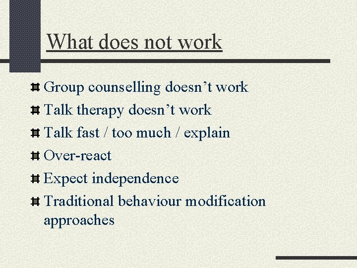 What does not work Group counselling doesn’t work Talk therapy doesn’t work Talk fast
