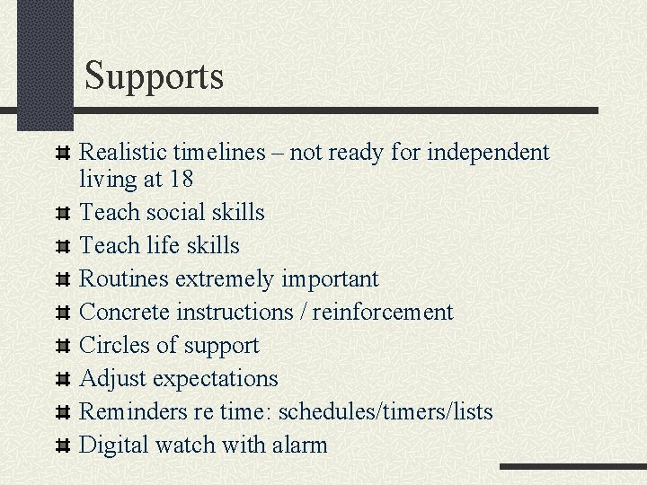 Supports Realistic timelines – not ready for independent living at 18 Teach social skills