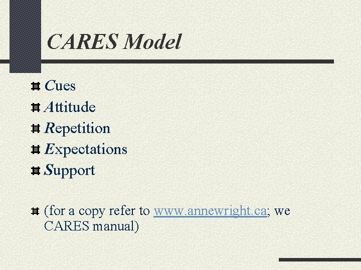 CARES Model Cues Attitude Repetition Expectations Support (for a copy refer to www. annewright.
