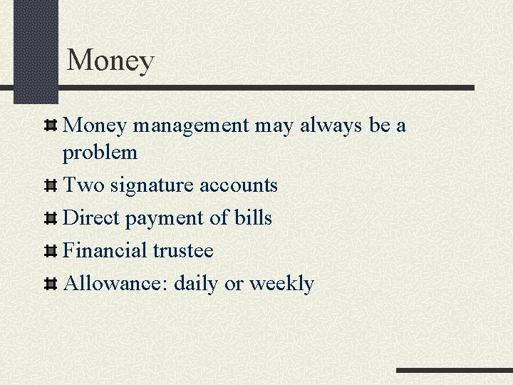 Money management may always be a problem Two signature accounts Direct payment of bills