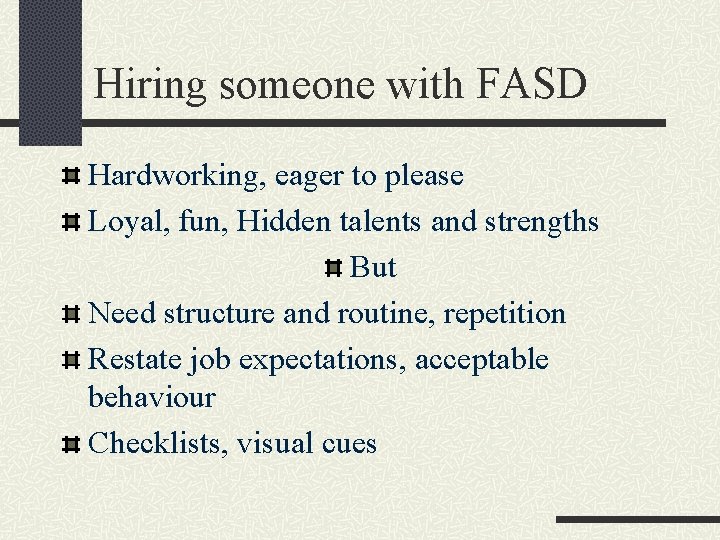 Hiring someone with FASD Hardworking, eager to please Loyal, fun, Hidden talents and strengths