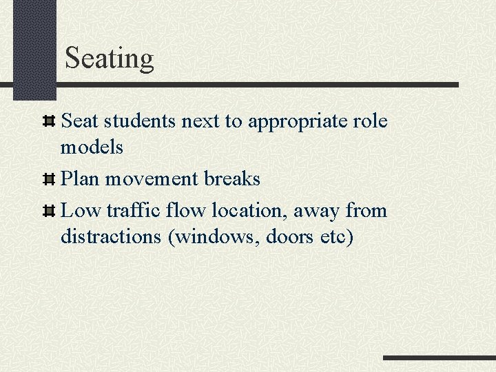Seating Seat students next to appropriate role models Plan movement breaks Low traffic flow