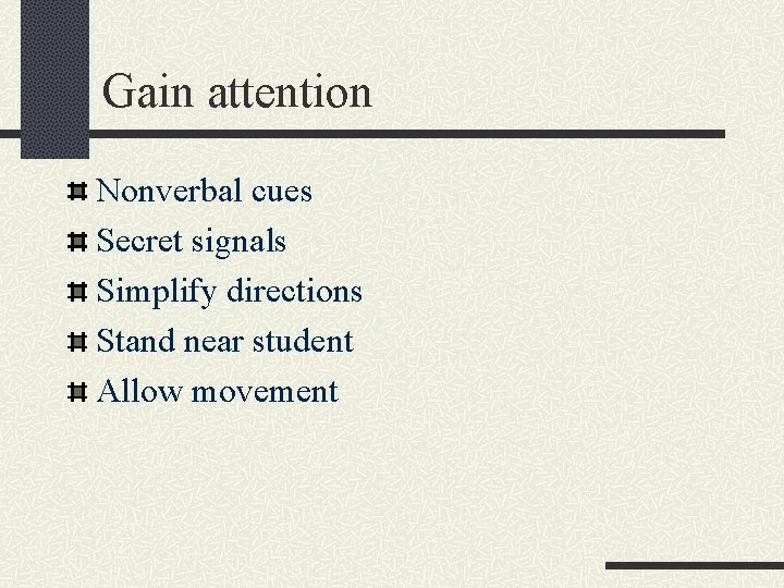 Gain attention Nonverbal cues Secret signals Simplify directions Stand near student Allow movement 