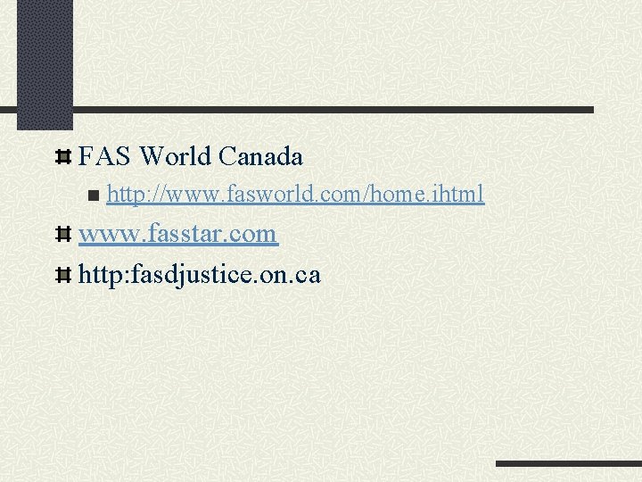 FAS World Canada n http: //www. fasworld. com/home. ihtml www. fasstar. com http: fasdjustice.