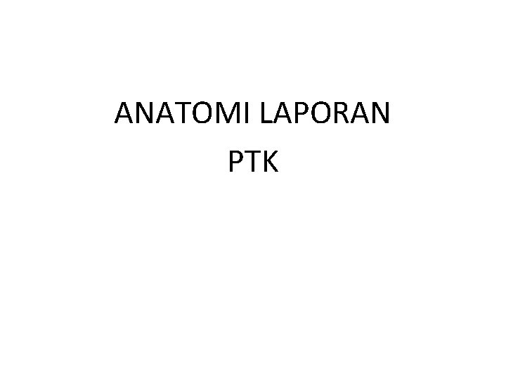 ANATOMI LAPORAN PTK 