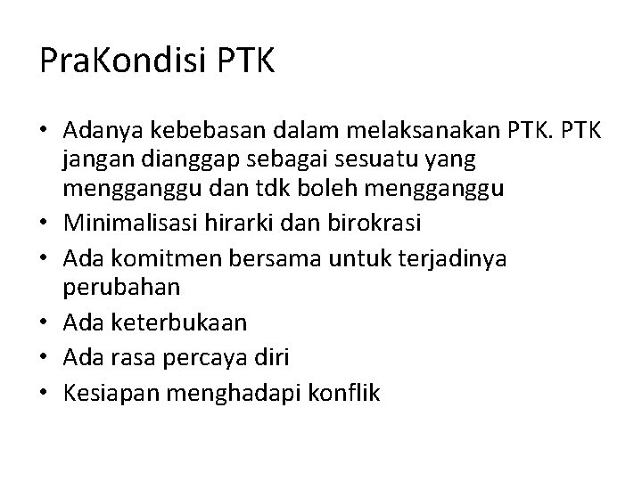 Pra. Kondisi PTK • Adanya kebebasan dalam melaksanakan PTK jangan dianggap sebagai sesuatu yang Pra. Kondisi PTK • Adanya kebebasan dalam melaksanakan PTK jangan dianggap sebagai sesuatu yang