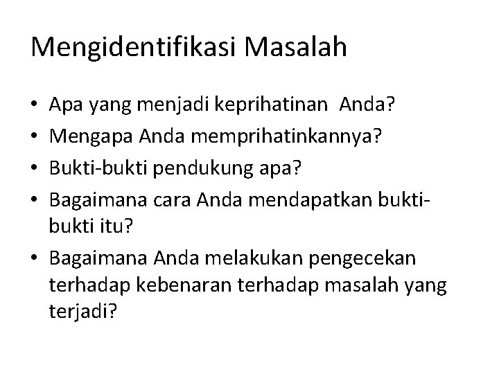 Mengidentifikasi Masalah Apa yang menjadi keprihatinan Anda? Mengapa Anda memprihatinkannya? Bukti-bukti pendukung apa? Bagaimana