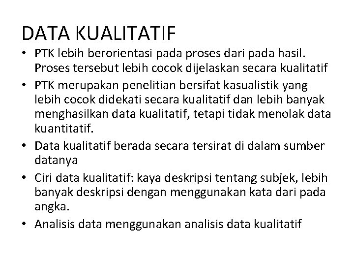 DATA KUALITATIF • PTK lebih berorientasi pada proses dari pada hasil. Proses tersebut lebih