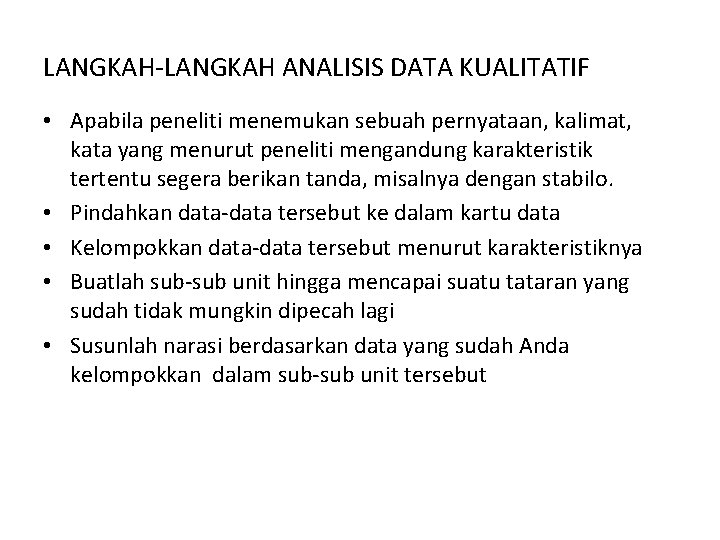 LANGKAH-LANGKAH ANALISIS DATA KUALITATIF • Apabila peneliti menemukan sebuah pernyataan, kalimat, kata yang menurut