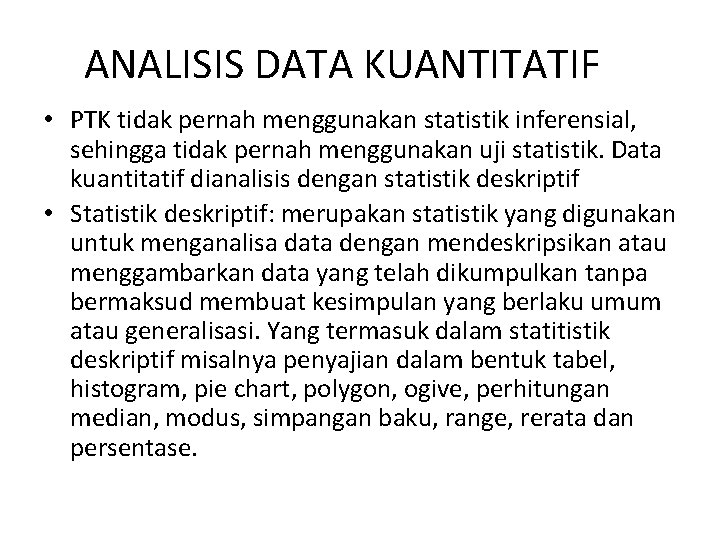 ANALISIS DATA KUANTITATIF • PTK tidak pernah menggunakan statistik inferensial, sehingga tidak pernah menggunakan ANALISIS DATA KUANTITATIF • PTK tidak pernah menggunakan statistik inferensial, sehingga tidak pernah menggunakan