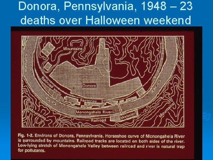 Donora, Pennsylvania, 1948 – 23 deaths over Halloween weekend 