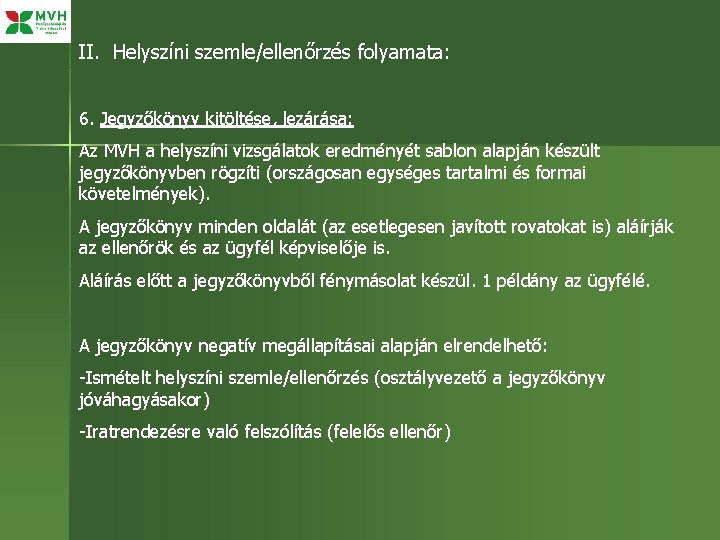 II. Helyszíni szemle/ellenőrzés folyamata: 6. Jegyzőkönyv kitöltése, lezárása: Az MVH a helyszíni vizsgálatok eredményét