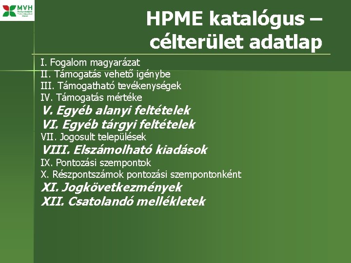 HPME katalógus – célterület adatlap I. Fogalom magyarázat II. Támogatás vehető igénybe III. Támogatható HPME katalógus – célterület adatlap I. Fogalom magyarázat II. Támogatás vehető igénybe III. Támogatható