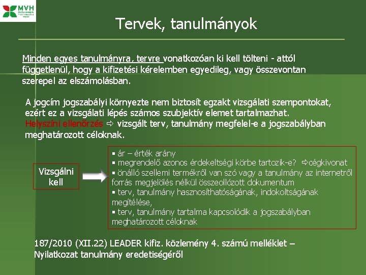 Tervek, tanulmányok Minden egyes tanulmányra, tervre vonatkozóan ki kell tölteni - attól függetlenül, hogy