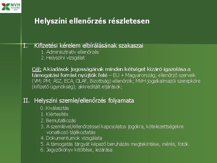 Helyszíni ellenőrzés részletesen I. Kifizetési kérelem elbírálásának szakaszai 1. Adminisztratív ellenőrzés 2. Helyszíni vizsgálat