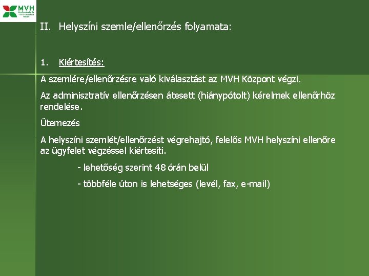 II. Helyszíni szemle/ellenőrzés folyamata: 1. Kiértesítés: A szemlére/ellenőrzésre való kiválasztást az MVH Központ végzi.