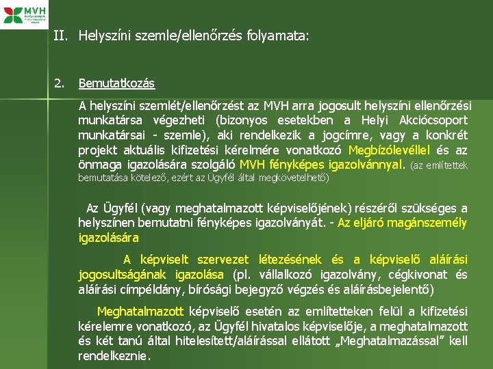 II. Helyszíni szemle/ellenőrzés folyamata: 2. Bemutatkozás A helyszíni szemlét/ellenőrzést az MVH arra jogosult helyszíni