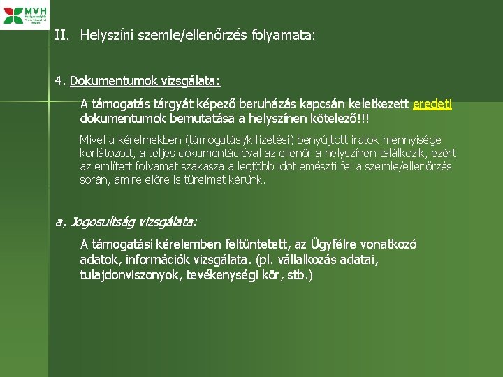 II. Helyszíni szemle/ellenőrzés folyamata: 4. Dokumentumok vizsgálata: A támogatás tárgyát képező beruházás kapcsán keletkezett