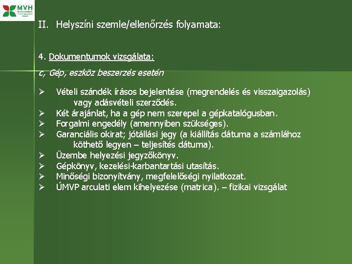 II. Helyszíni szemle/ellenőrzés folyamata: 4. Dokumentumok vizsgálata: c, Gép, eszköz beszerzés esetén Ø Ø