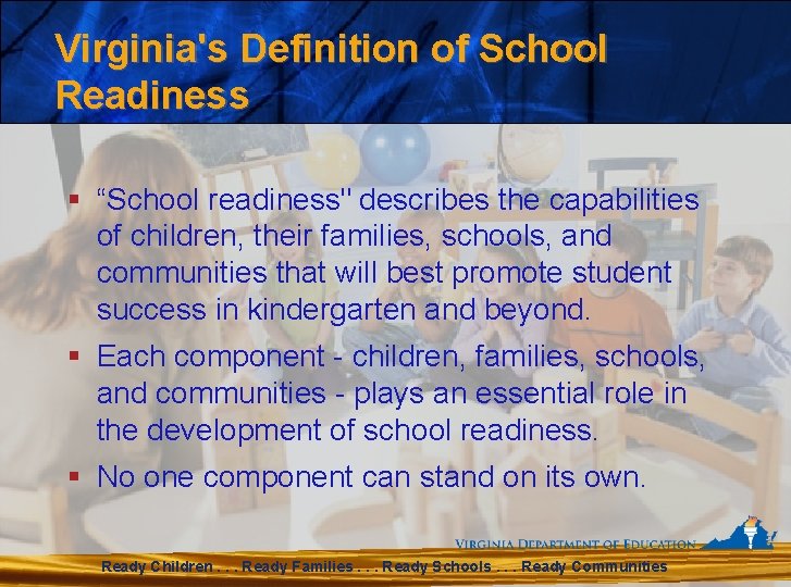 Virginia's Definition of School Readiness § “School readiness" describes the capabilities of children, their
