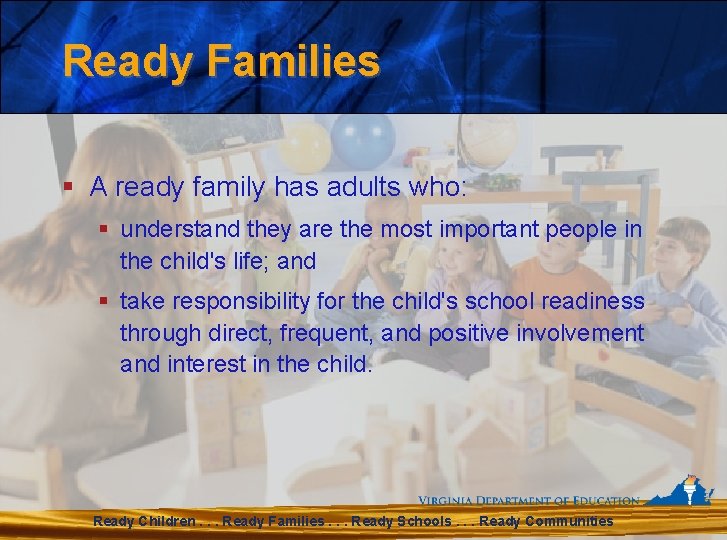 Ready Families § A ready family has adults who: § understand they are the