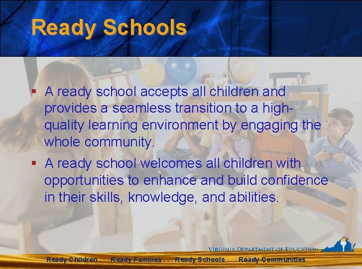 Ready Schools § A ready school accepts all children and provides a seamless transition