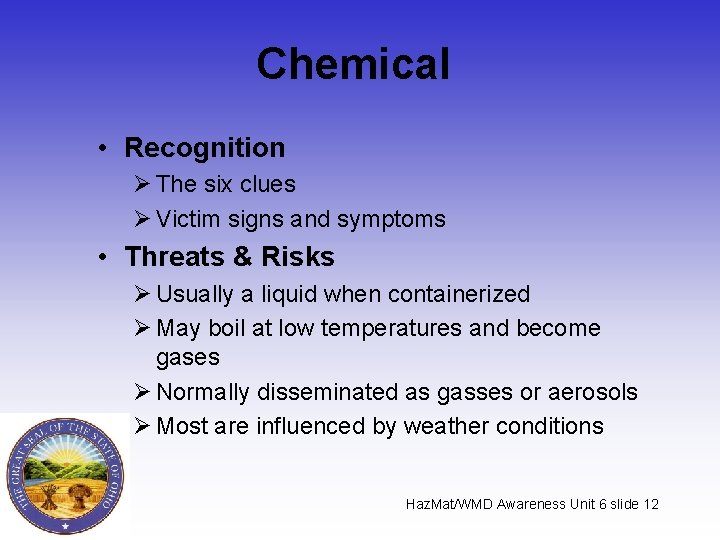 Chemical • Recognition Ø The six clues Ø Victim signs and symptoms • Threats