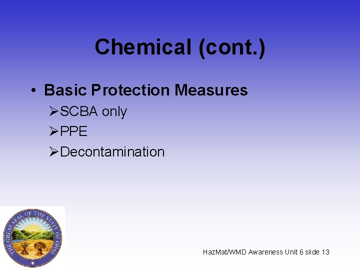 Chemical (cont. ) • Basic Protection Measures ØSCBA only ØPPE ØDecontamination Haz. Mat/WMD Awareness