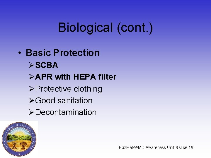 Biological (cont. ) • Basic Protection ØSCBA ØAPR with HEPA filter ØProtective clothing ØGood