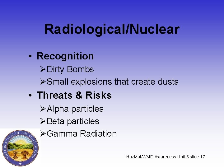 Radiological/Nuclear • Recognition ØDirty Bombs ØSmall explosions that create dusts • Threats & Risks