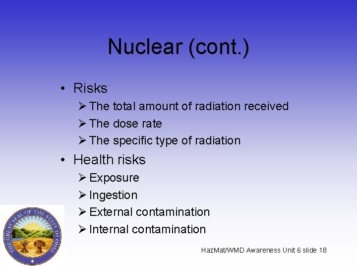 Nuclear (cont. ) • Risks Ø The total amount of radiation received Ø The
