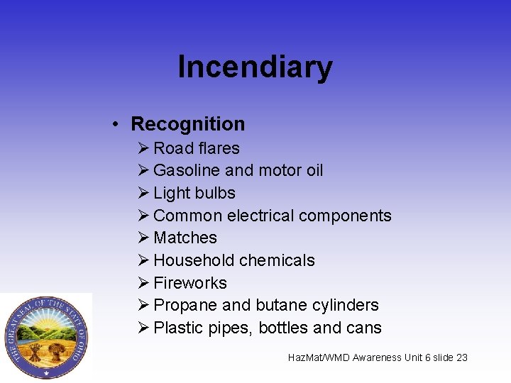 Incendiary • Recognition Ø Road flares Ø Gasoline and motor oil Ø Light bulbs