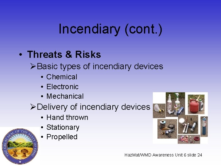 Incendiary (cont. ) • Threats & Risks ØBasic types of incendiary devices • Chemical