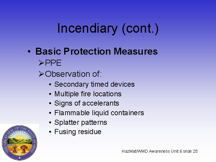 Incendiary (cont. ) • Basic Protection Measures ØPPE ØObservation of: • • • Secondary
