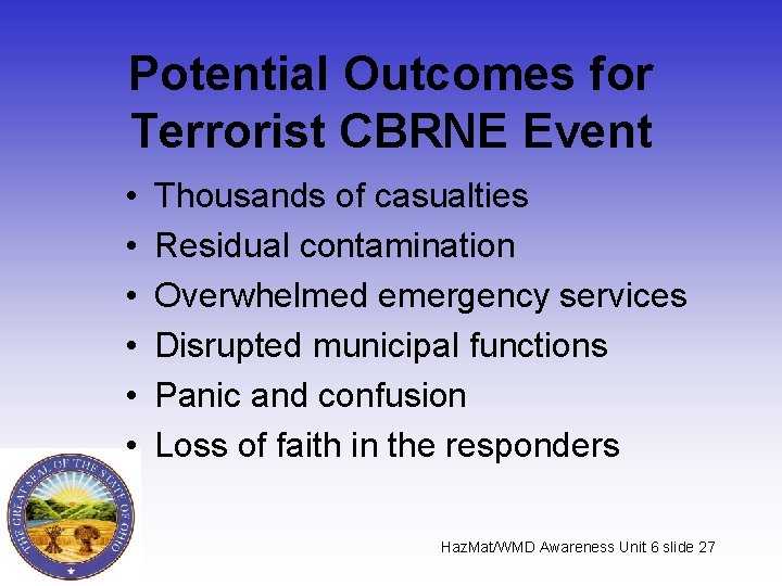 Potential Outcomes for Terrorist CBRNE Event • • • Thousands of casualties Residual contamination