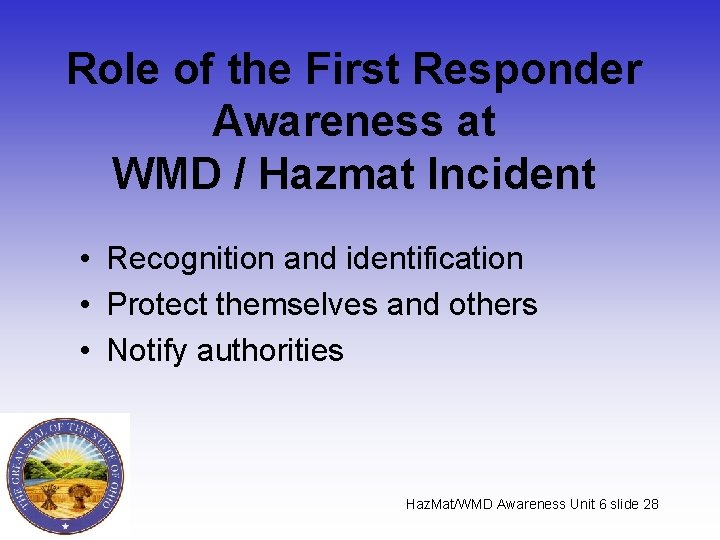 Role of the First Responder Awareness at WMD / Hazmat Incident • Recognition and