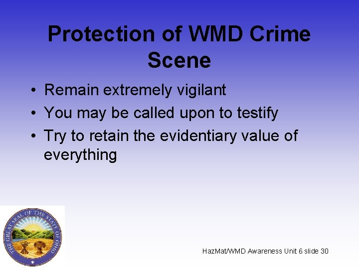 Protection of WMD Crime Scene • Remain extremely vigilant • You may be called