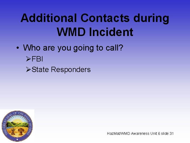 Additional Contacts during WMD Incident • Who are you going to call? ØFBI ØState