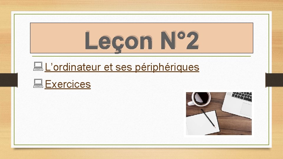 Leçon N° 2 : L’ordinateur et ses périphériques : Exercices 