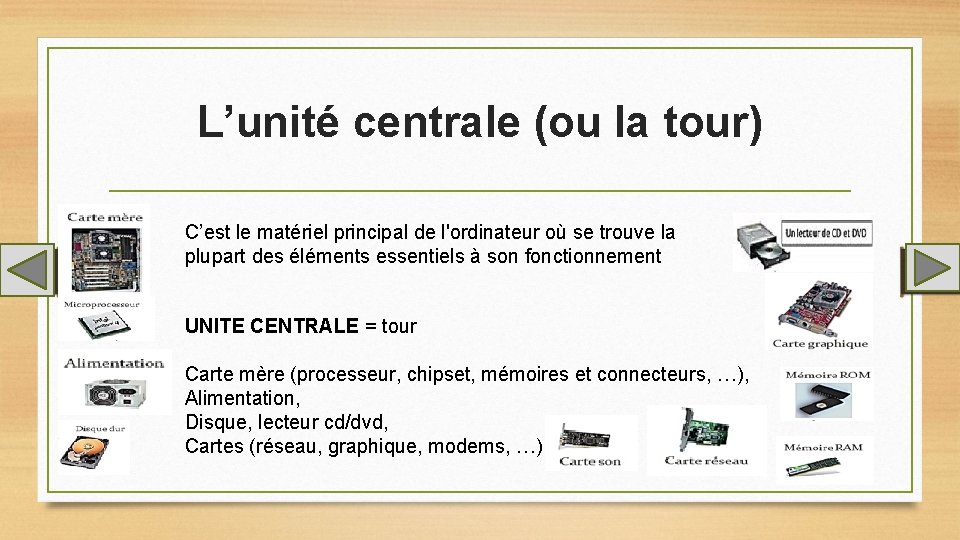 L’unité centrale (ou la tour) C’est le matériel principal de l'ordinateur où se trouve