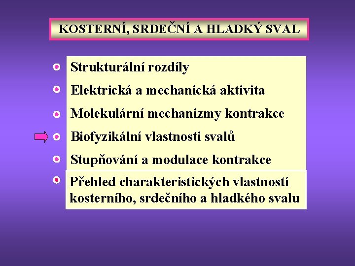 KOSTERNÍ, SRDEČNÍ A HLADKÝ SVAL Strukturální rozdíly Elektrická a mechanická aktivita Molekulární mechanizmy kontrakce