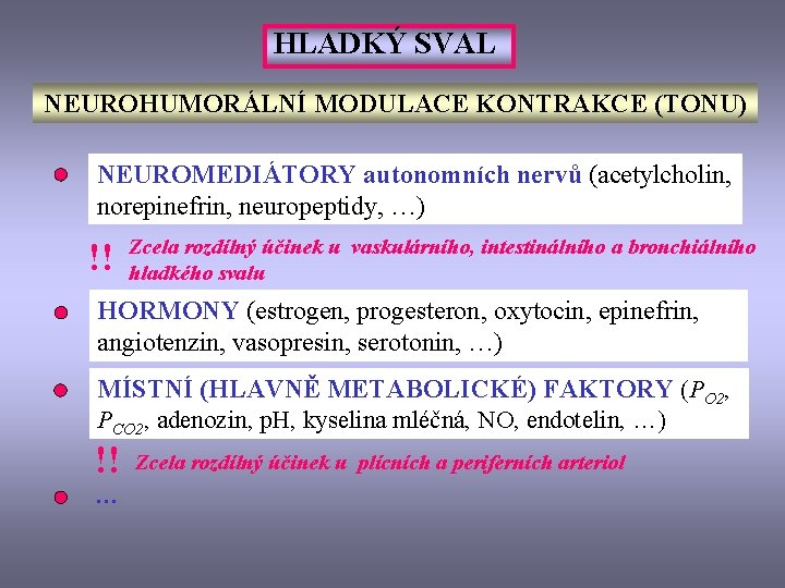 HLADKÝ SVAL NEUROHUMORÁLNÍ MODULACE KONTRAKCE (TONU) NEUROMEDIÁTORY autonomních nervů (acetylcholin, norepinefrin, neuropeptidy, …) !!
