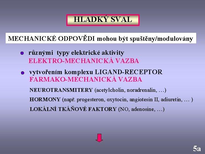 HLADKÝ SVAL MECHANICKÉ ODPOVĚDI mohou být spuštěny/modulovány různými typy elektrické aktivity ELEKTRO-MECHANICKÁ VAZBA vytvořením