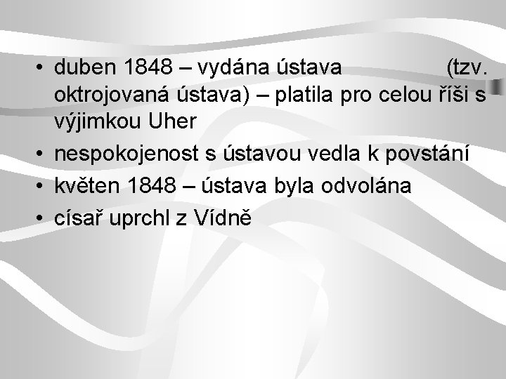  • duben 1848 – vydána ústava (tzv. oktrojovaná ústava) – platila pro celou